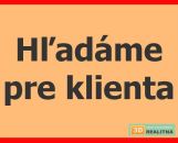 Hľadáme pre klienta RD v blízkosti Prievidze