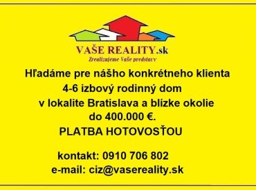 Súrne hľadáme pre našich klientov 4-6 izbové RD v Bratislave a okolí