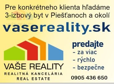 Hľadáme pre klienta 3 izbový byt v Piešťanoch