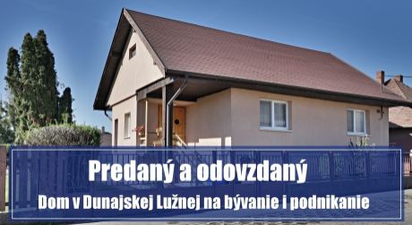 PREDANÉ: Dom v Dunajskej Lužnej na bývanie i podnikanie